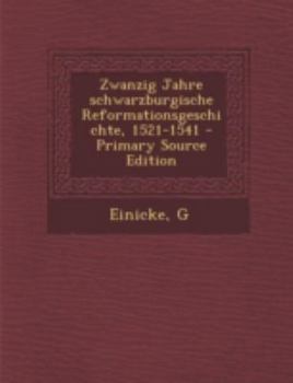 Paperback Zwanzig Jahre Schwarzburgische Reformationsgeschichte, 1521-1541 - Primary Source Edition [German] Book