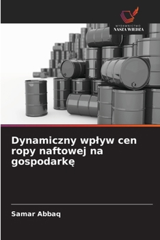 Paperback Dynamiczny wplyw cen ropy naftowej na gospodarkę [Polish] Book