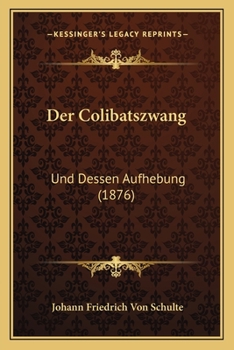 Paperback Der Colibatszwang: Und Dessen Aufhebung (1876) [German] Book