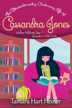 The Extraordinarily Ordinary Life of Cassandra Jones: Walker Wildcats Year 1: Episode 2: Club Girls - Book #2 of the Walker Wildcats Year 1: Age 10