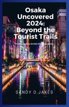 Osaka Uncovered 2024: Beyond the Tourist Trails: Finding serenity Amidst the Urban Bustle