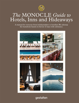 Hardcover The Monocle Guide to Hotels, Inns and Hideaways: A Manual for Everyone from Holidaymakers to Hoteliers. We Sidestep the Humdrum Haunts in Favour of St Book