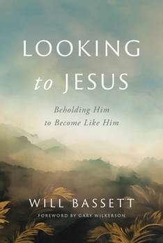 Paperback Looking to Jesus: Beholding Him To Become Like Him Book