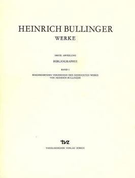 Hardcover Heinrich Bullinger. Werke: 1. Abteilung: Bibliographie. Band 1: Beschreibendes Verzeichnis Der Gedruckten Werke Von Heinrich Bullinger [German] Book