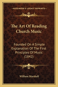 Paperback The Art Of Reading Church Music: Founded On A Simple Explanation Of The First Principles Of Music (1842) Book