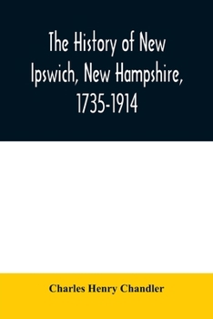 Paperback The history of New Ipswich, New Hampshire, 1735-1914: with genealogical records of the principal families Book