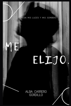 ME ELIJO.: Con mis luces y mis sombras (Spanish Edition)