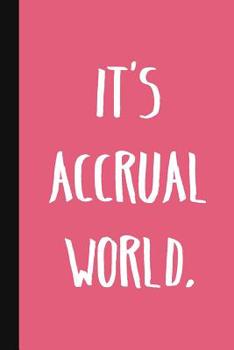 Paperback It's Accrual World.: A Cute + Funny Bookkeeping Notebook - Accountant Gifts - Cool Gag Gifts For Women In Accounting Book