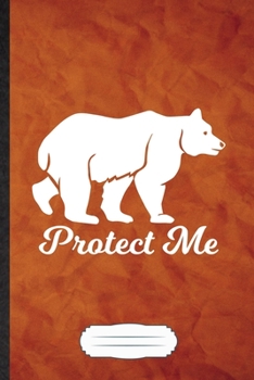 Protect Me: Bear Blank Journal Write Record. Practical Dad Mom Anniversary Gift, Fashionable Funny Creative Writing Logbook, Vintage Retro A5 6X9 110 Page