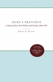 Hardcover The Duke's Province: A Study of New York Politics and Society, 1664-1691 Book