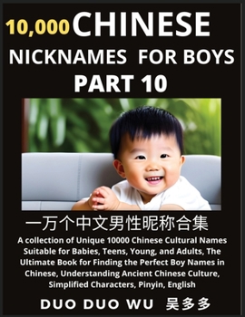 Paperback Learn Chinese Nicknames for Boys (Part 10): A collection of Unique 10000 Chinese Cultural Names Suitable for Babies, Teens, Young, and Adults, The Ult Book