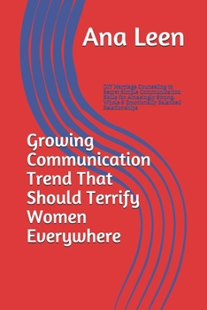 Paperback Growing Communication Trend That Should Terrify Women Everywhere: DIY Marriage Counseling to Secret Simple Communication Skills for Amazingly Strong, Book