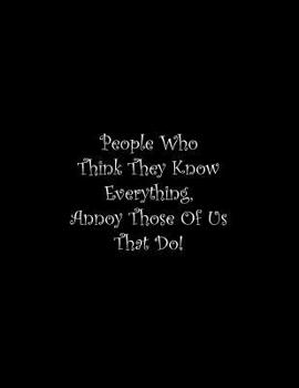 Paperback People Who Think They Know Everything, Annoy Those Of Us That Do: Line Notebook Handwriting Practice Paper Workbook Book