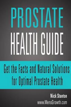 Paperback Prostate Health Guide: Get the Facts and Natural Solutions for Optimal Prostate Book