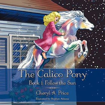 Paperback The Calico Pony: Book 1: Follow the Sun Book