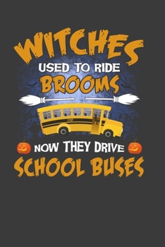 Witches Used To Ride Brooms Now They Drive School Buses: Perfect Birthday Notebook For Student. Cute Cream Paper 6*9 Inch With 100 Pages Notebook For Writing Daily Routine, Journal and Hand Note