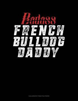 Paperback Badass French Bulldog Daddy: Calligraphy Practice Paper Book