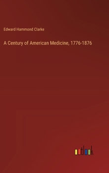 Hardcover A Century of American Medicine, 1776-1876 Book