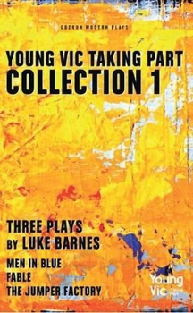 Paperback Young Vic Taking Part Collection 1: Three Plays by Luke Barnes: Men in Blue, Fable, the Jumper Factory Book