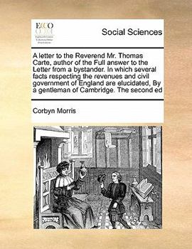 Paperback A letter to the Reverend Mr. Thomas Carte, author of the Full answer to the Letter from a bystander. In which several facts respecting the revenues an Book