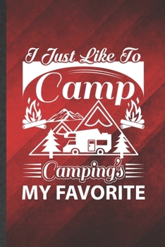 Paperback I Just Like to Camp Camping's My Favorite: Funny Blank Lined Camping Hiking Lover Notebook/ Journal, Graduation Appreciation Gratitude Thank You Souve Book