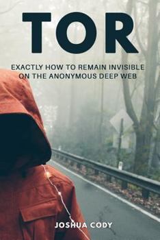 Paperback Tor: Exactly How to Remain Invisible on the Anonymous Deep Web Book