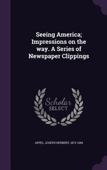 Hardcover Seeing America; Impressions on the way. A Series of Newspaper Clippings Book