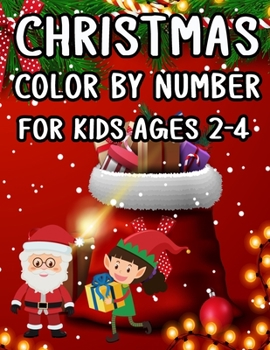 Christmas Color By Number For Kids Ages 2-4: Christmas Coloring Activity Book for Kids: A Childrens Holiday Coloring Book with Large Pages (kids ... ...) Regular Christmas Coloring Sheets Inside