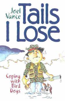 Hardcover Tails I Lose: Coping with Bird Dogs Book