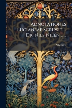 Paperback Adnotationes Lucianeae Scripsit ... Dr. Nils Nilén ...... [Latin] Book