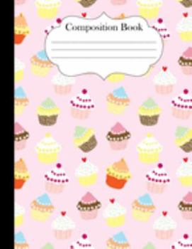 Paperback Composition Book: Cupcakes Notebook Journal 8.5" x 11" 120 pages wide ruled Book