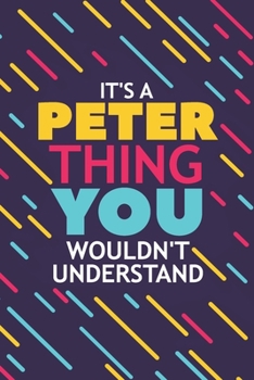 Paperback It's a Peter Thing You Wouldn't Understand: Lined Notebook / Journal Gift, 120 Pages, 6x9, Soft Cover, Glossy Finish Book