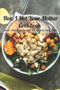 Paperback How I Met Your Mother Cookbook: How I Met Your Mother Menu and Party Plan: Happy Mother's Day, Gift for Mom, Mother and Daughter, Mother's Day Gift 20 Book