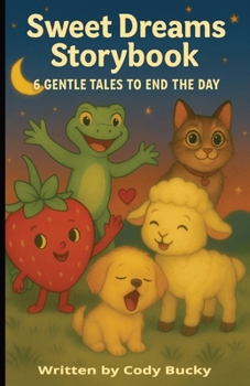 Sweet Dreams Storybook | 6 Gentle Tales To End The Day: “A Collection of Relaxing Bedtime Stories for Children Ages 3–8” “Sleepytime Stories for Kids | Peaceful Adventures Before Bed”