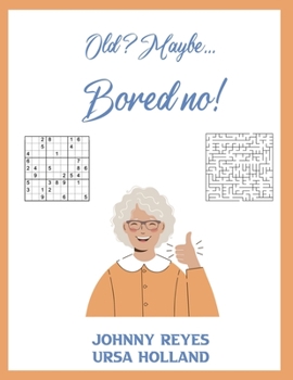 Old? Maybe... Bored no!: Activities for Older People in Care Homes