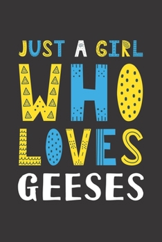 Paperback Just A Girl Who Loves Geeses: Funny Geeses Lovers Girl Women Gifts Lined Journal Notebook 6x9 120 Pages Book