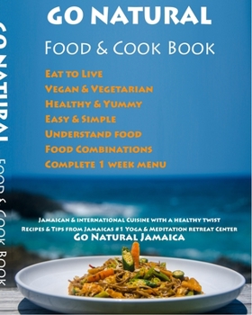 Paperback GO NATURAL Food + Cook Book: Jamaican cuisine with a healthy twist, Vegan & Vegetarian Book
