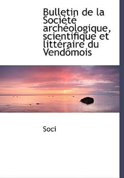 Paperback Bulletin de La Sociactac Archacologique, Scientifique Et Littacraire Du Vendaamois [Large Print] Book