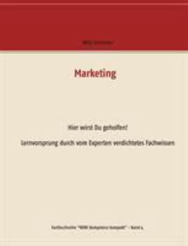 Marketing: Hier wirst Du geholfen! Lernvorsprung durch vom Experten verdichtetes Fachwissen