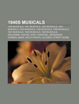 Paperback 1940s Musicals: 1940 Musicals, 1941 Musicals, 1942 Musicals, 1943 Musicals, 1944 Musicals, 1945 Musicals, 1946 Musicals, 1947 Musicals Book