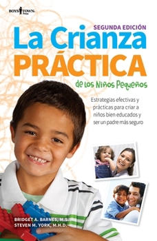 Paperback La Crianza Practica de Los Ninos Pequenos, 2nd Ed: Estrategias Efectivas Y Practicas Para Criar a Ninos Bien Educados Y Ser Un Padre Mas Seguro [Spanish] Book