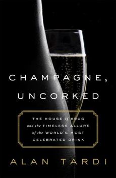 Hardcover Champagne, Uncorked: The House of Krug and the Timeless Allure of the World's Most Celebrated Drink Book