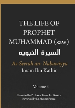 Paperback The Life of the Prophet Muhammad (saw) - Volume 4 - As Seerah An Nabawiyya - &#1575;&#1604;&#1587;&#1610;&#1585;&#1577; &#1575;&#1604;&#1606;&#1576;&# Book