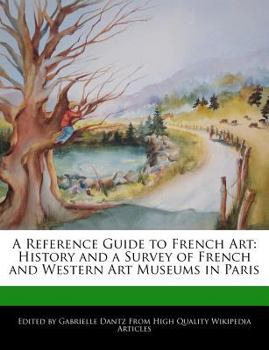 A Reference Guide to French Art : History and a Survey of French and Western Art Museums in Paris