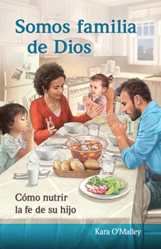 Paperback Somos Familia de Dios: C?mo Nutrir La Fe de Su Hijo [Spanish] Book
