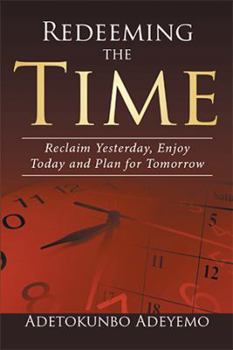Hardcover Redeeming the Time: Reclaim Yesterday, Enjoy Today and Plan for Tomorrow Book