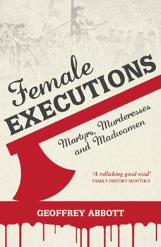 Paperback Female Executions: Martyrs, Murderesses and Madwomen Book