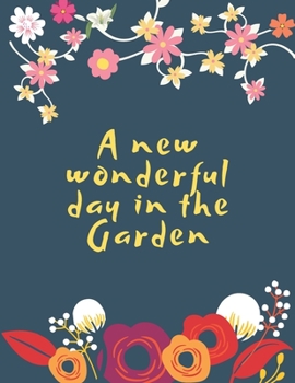 Paperback A new wonderful day in the garden: Gardener's diary (unique notebook) Book