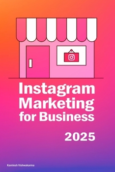 Instagram Marketing for Business: This entrepreneur’s book is about content creation, social media marketing, advertising, brand building, reaching ... and making money (Instagram Mastery Series)