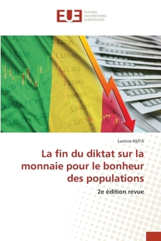 La fin du diktat sur la monnaie pour le bonheur des populations (French Edition)